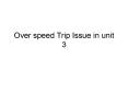 Over speed Trip Issue in unit 3 PowerPoint PPT Presentation