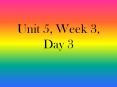 Unit 5, Week 3, Day 3 PowerPoint PPT Presentation