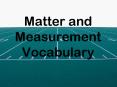 Matter and Measurement Vocabulary PowerPoint PPT Presentation