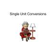 Single Unit Conversions PowerPoint PPT Presentation