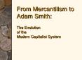 From Mercantilism to Adam Smith:  The Evolution of the Modern Capitalist System PowerPoint PPT Presentation