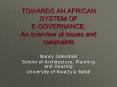 TOWARDS AN AFRICAN SYSTEM OF E-GOVERNANCE: An overview of issues and constraints PowerPoint PPT Presentation