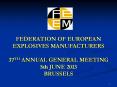 FEDERATION OF EUROPEAN EXPLOSIVES MANUFACTURERS 37TH ANNUAL GENERAL MEETING 5th JUNE 2013 BRUSSELS PowerPoint PPT Presentation