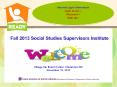 Fall 2013 Social Studies Supervisors Institute PowerPoint PPT Presentation