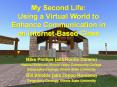 My Second Life: Using a Virtual World to Enhance Communication in an Internet-Based Class PowerPoint PPT Presentation