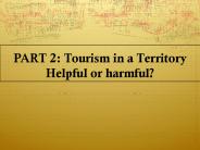 PART 2: Tourism in a Territory Helpful or harmful?