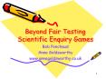 Beyond Fair Testing Scientific Enquiry Games PowerPoint PPT Presentation