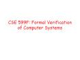 CSE 599F: Formal Verification of Computer Systems PowerPoint PPT Presentation
