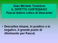 Gian Michele Tortolone IL DIFETTO CARTESIANO Pascal lettore critico di Descartes PowerPoint PPT Presentation
