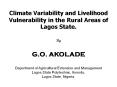 Climate Variability and Livelihood Vulnerability in the Rural Areas of Lagos State. By G.O. AKOLADE  Department of Agricultural Extension and Management Lagos State Polytechnic, Ikorodu, Lagos State, Nigeria. PowerPoint PPT Presentation