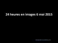 24 heures en images 6 mai 2015 PowerPoint PPT Presentation