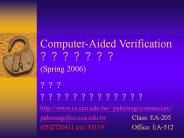 Computer-Aided Verification ??????? (Spring 2006)