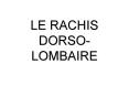 LE RACHIS DORSO-LOMBAIRE PowerPoint PPT Presentation