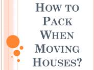 How to Pack When Moving Houses?