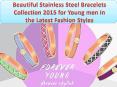 Beautiful Stainless Steel Bracelets Collection 2015 for Young men in the Latest Fashion Styles PowerPoint PPT Presentation