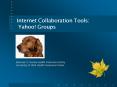 Internet Collaboration Tools: Yahoo! Groups PowerPoint PPT Presentation