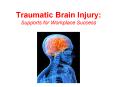 Traumatic Brain Injury: Supports for Workplace Success PowerPoint PPT Presentation