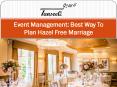 Event Management Best Way To Plan Hazel Free Marriage PowerPoint PPT Presentation