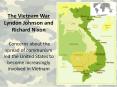The Vietnam War Lyndon Johnson and  Richard Nixon  Concerns about the spread of communism led the United States to become increasingly involved in Vietnam PowerPoint PPT Presentation