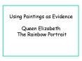 Using Paintings as Evidence Queen Elizabeth  The Rainbow Portrait PowerPoint PPT Presentation