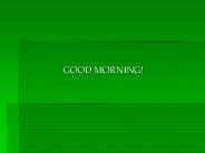 GOOD MORNING!