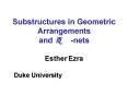 Substructures in Geometric Arrangements and ? -nets  Esther Ezra PowerPoint PPT Presentation