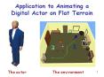 Application to Animating a Digital Actor on Flat Terrain PowerPoint PPT Presentation