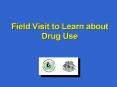 Field Visit to Learn about Drug Use PowerPoint PPT Presentation