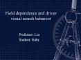 Field dependence and driver visual search behavior PowerPoint PPT Presentation