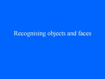 Recognising objects and faces