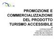PROMOZIONE E COMMERCIALIZZAZIONE DEL PRODOTTO TURISMO ACCESSIBILE di CATENA DAVIDE LIGORIO DONATELLA PANSONLINI ROBERTA ROSSETTI ALESSANDRA  PowerPoint PPT Presentation