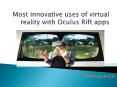 Most Innovative Uses of Virtual Reality with Oculus apps PowerPoint PPT Presentation