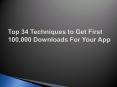 Top 34 Techniques to Get First 100,000 Downloads For Your App PowerPoint PPT Presentation
