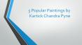 5 Popular Paintings by Kartick Chandra Pyne PowerPoint PPT Presentation