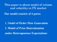 This paper is about model of volume and volatility in FX market PowerPoint PPT Presentation