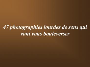 47 photographies lourdes de sens qui vont vous bouleverser