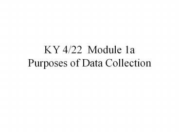 KY 4/22 Module 1a Purposes of Data Collection