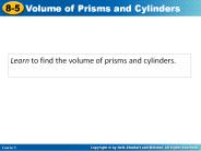 Learn to find the volume of prisms and cylinders.