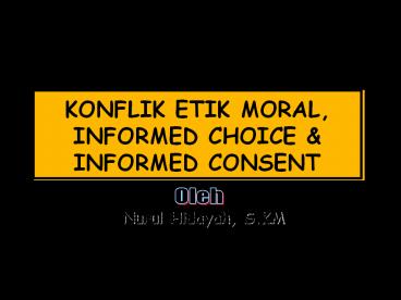 KONFLIK ETIK MORAL, INFORMED CHOICE