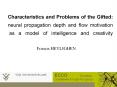 Characteristics and Problems of the Gifted:  neural propagation depth and flow motivation  as a model of intelligence and creativity PowerPoint PPT Presentation