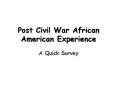 Post Civil War African American Experience PowerPoint PPT Presentation