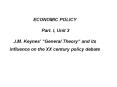 ECONOMIC POLICY  Part. I, Unit 3  J.M. Keynes PowerPoint PPT Presentation