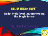 Relief India Trust...guaranteeing the bright