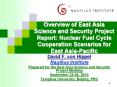 Overview of East Asia Science and Security Project Report: Nuclear Fuel Cycle Cooperation Scenarios for East Asia-Pacific PowerPoint PPT Presentation