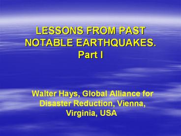 LESSONS FROM PAST NOTABLE EARTHQUAKES. Part I
