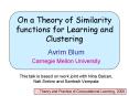 On a Theory of Similarity functions for Learning and Clustering PowerPoint PPT Presentation