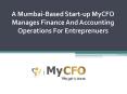 A Mumbai-Based Start-up MyCFO Manages Finance And Accounting Operations For Entreprenuers PowerPoint PPT Presentation