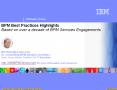 BPM Best Practices Highlights Based on over a decade of BPM Services Engagements     Bill.Hahn@us.ibm.com Sr. Consulting BPM Solution Architect Open Group Master Certified SW IT Specialist http://IBMBPMDemos.com for more information and resources PowerPoint PPT Presentation