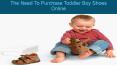 The Need To Purchase Toddler Boy Shoes Online PowerPoint PPT Presentation