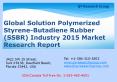 Global Solution Polymerized Styrene-Butadiene Rubber (SSBR) Industry 2015 Market Size Share Growth Forecast Research and Development PowerPoint PPT Presentation